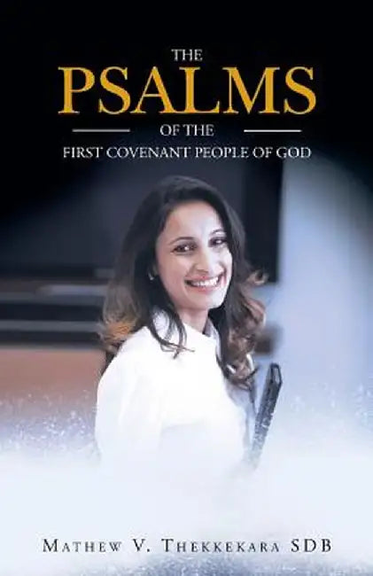 The Psalms of the First Covenant People of God by Mathew V. Thekkekara Sdb