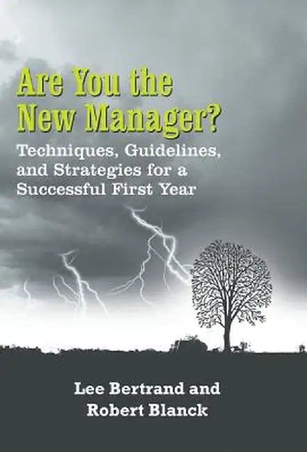 Are You the New Manager?: Techniques, Guidelines, and Strategies for a Successful First Year by Lee Bertrand