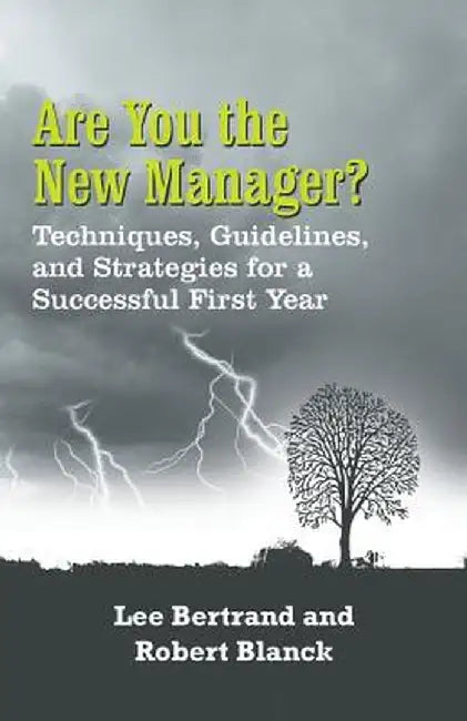 Are You the New Manager?: Techniques, Guidelines, and Strategies for a Successful First Year by Lee Bertrand