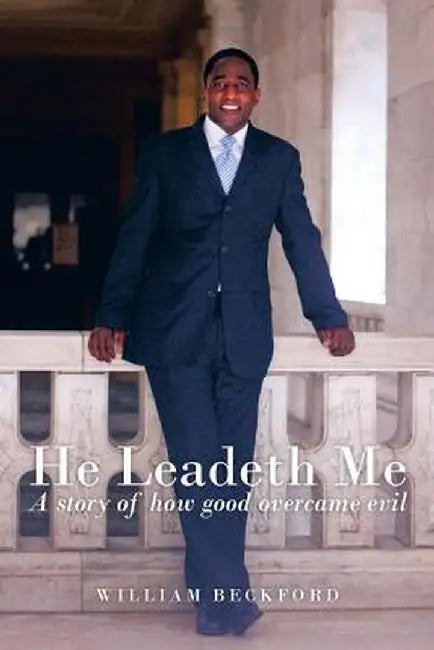 He Leadeth Me: A Story of How Good Overcame Evil by William, Jr. Beckford