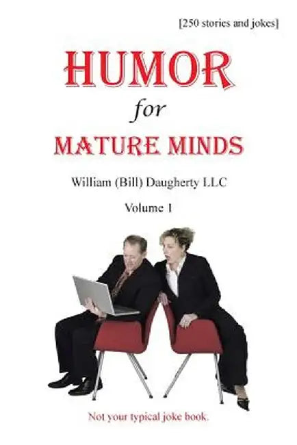 Humor for Mature Minds, Volume 1: Not Your Typical Joke Book. by William (Bill) Daugherty