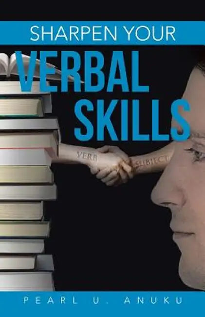 Sharpen Your Verbal Skills by Pearl U. Anuku