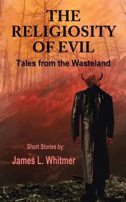The Religiosity of Evil by James L. Whitmer