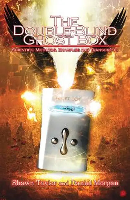The Double-Blind Ghost Box: Scientific Methods, Examples, and Transcripts by Shawn Taylor