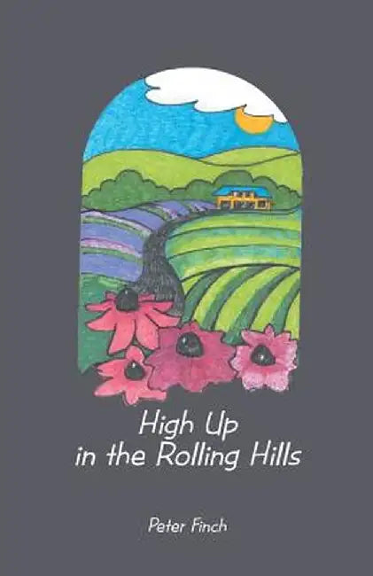 High Up in the Rolling Hills: A Living on the Land by Peter Finch