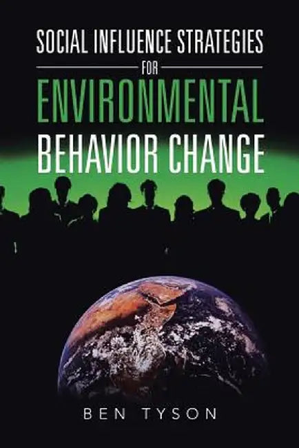 Social Influence Strategies for Environmental Behavior Change by Ben Tyson