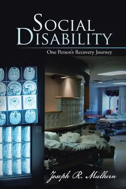 Social Disability: One Person's Recovery Journey by Joseph R. Mulhern