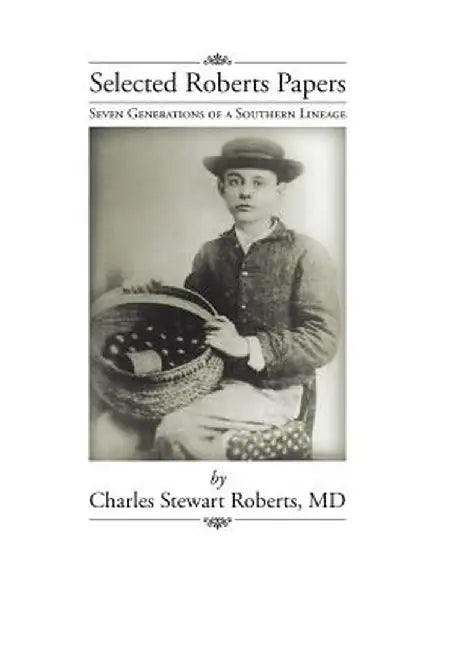 Selected Roberts Papers: Seven Generations of a Southern Lineage by Charles Stewart Roberts MD