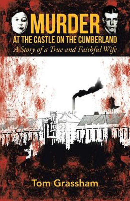 Murder at the Castle on the Cumberland: A Story of a True and Faithful Wife by Tom Grassham