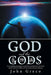 God and the Gods: A Compelling Investigation and Personal Quest for the Truth about God of the Bible and the Gods of Ancient History by John Greco
