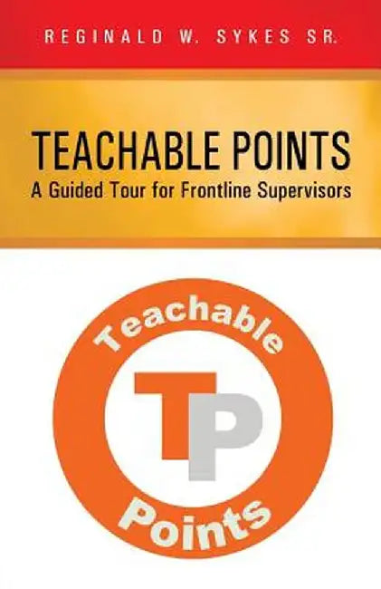 Teachable Points: A Guided Tour for Frontline Supervisors by Reginald W. Sykes Sr