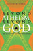 Beyond Atheism, Beyond God: The Quest for Transcendent Being by Philip A. Stahl