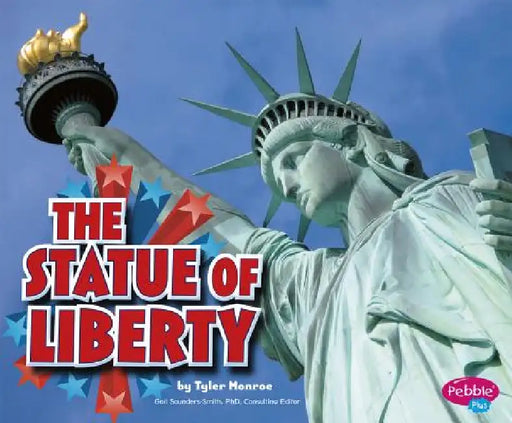 The Statue of Liberty by Gail Saunders-Smith, Tyler Monroe