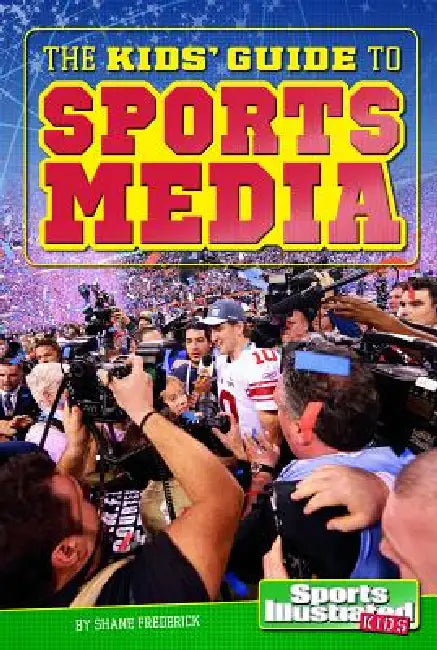The Kids' Guide to Sports Media by Shane Frederick
