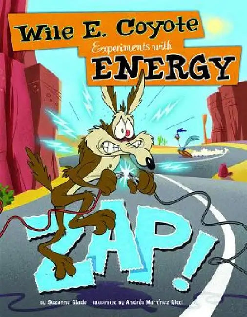 Zap!: Wile E. Coyote Experiments with Energy by Suzanne Slade