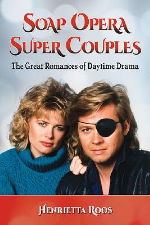 Soap Opera Super Couples: The Great Romances of Daytime Drama by Henrietta Roos