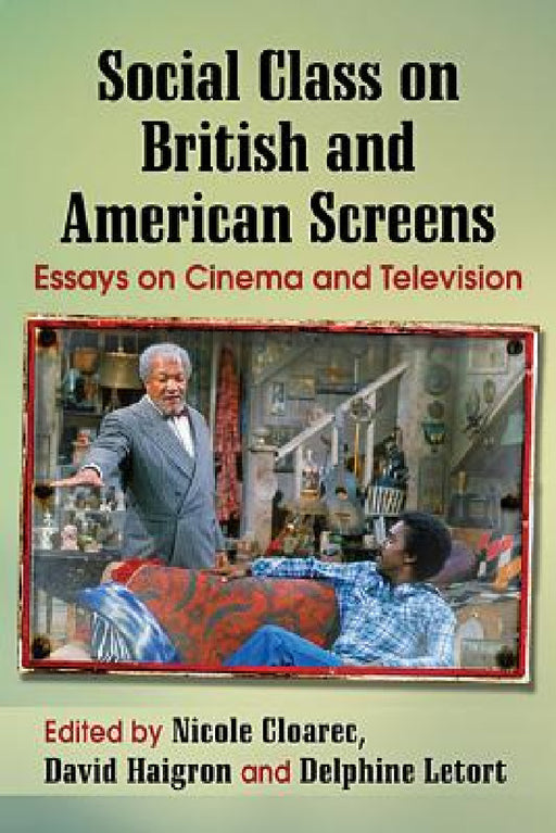 Social Class on British and American Screens: Essays on Cinema and Television by Nicole Cloarec, David Haigron, Delphine Letort