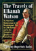 The Travels of Elkanah Watson: An American Businessman in the Revolutionary War, in 1780s Europe and in the Formative Decades of the United States by Jeremy Dupertuis Bangs