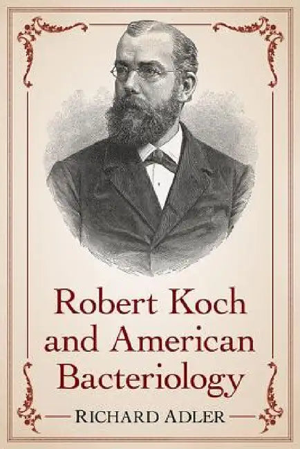 Robert Koch and American Bacteriology by Richard Adler