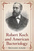Robert Koch and American Bacteriology by Richard Adler