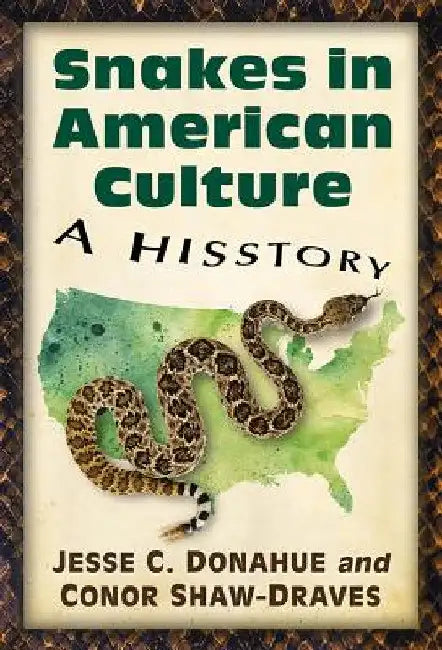 Snakes in American Culture: A Hisstory by Jesse C. Donahue