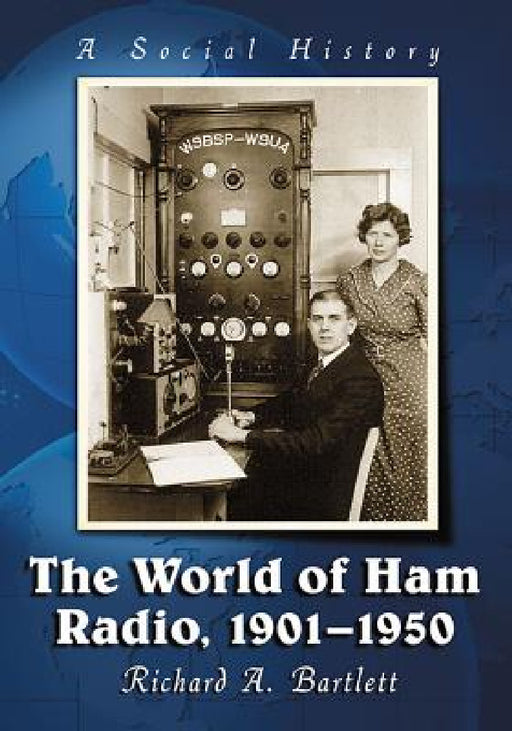 The World of Ham Radio, 1901-1950: A Social History by Richard A. Bartlett