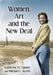 Women, Art and the New Deal by Katherine H. Adams, Michael L. Keene