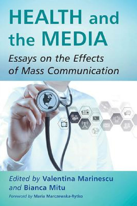 Health and the Media: Essays on the Effects of Mass Communication by Valentina Marinescu, Bianca Mitu