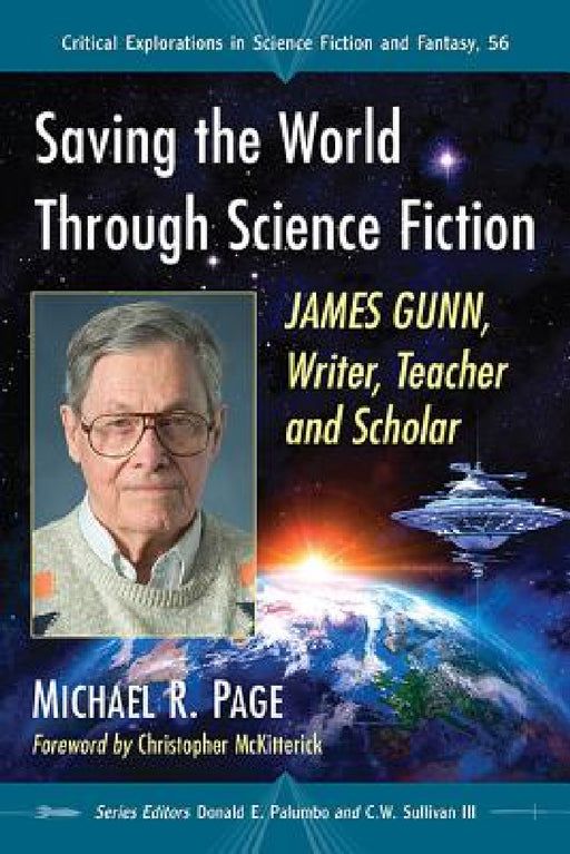 Saving the World Through Science Fiction: James Gunn, Writer, Teacher and Scholar by Michael R. Page, Donald E. Palumbo, III Sullivan C. W.