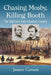 Chasing Mosby, Killing Booth: The 16th New York Volunteer Cavalry by James Carson