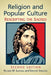 Religion and Popular Culture: Rescripting the Sacred, 2d ed. by Richard W. Santana, Gregory Erickson