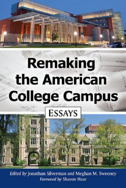 Remaking the American College Campus: Essays by Jonathan Silverman, Meghan M. Sweeney