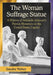 The Woman Suffrage Statue: A History of Adelaide Johnson's Portrait Monument to Lucretia Mott, Elizabeth Cady Stanton and Susan B. Anthony at the Unit by Sandra Weber