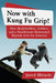 Now with Kung Fu Grip!: How Bodybuilders, Soldiers and a Hairdresser Reinvented Martial Arts for America by Jared Miracle