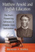 Matthew Arnold and English Education: The Poet's Pioneering Advocacy in Middle Class Instruction by Brendan A. Rapple