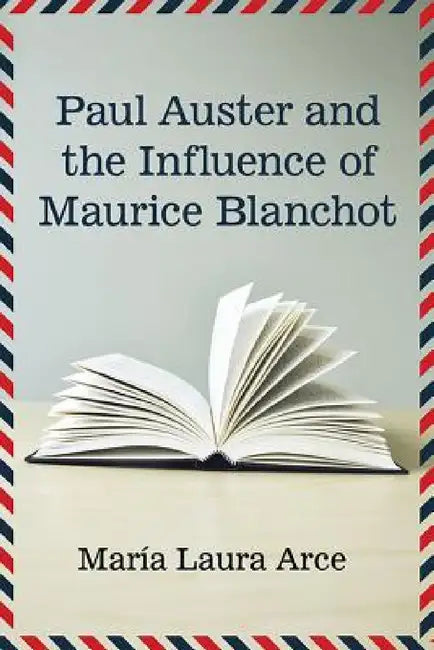 Paul Auster and the Influence of Maurice Blanchot by María Laura Arce