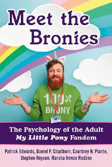 Meet the Bronies: The Psychology of the Adult My Little Pony Fandom by Patrick Edwards