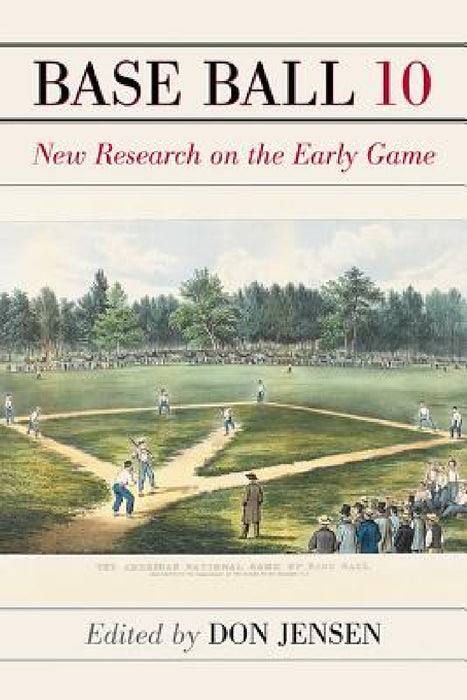 Base Ball 10: New Research on the Early Game by Don Jensen