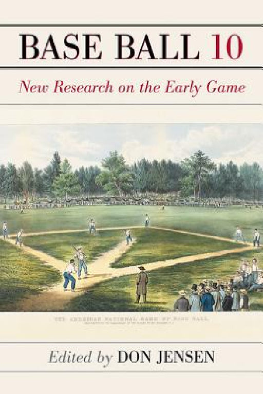 Base Ball 10: New Research on the Early Game by Don Jensen