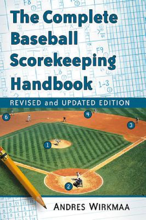 The Complete Baseball Scorekeeping Handbook, Revised and Updated Edition by Andres Wirkmaa