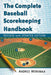 The Complete Baseball Scorekeeping Handbook, Revised and Updated Edition by Andres Wirkmaa