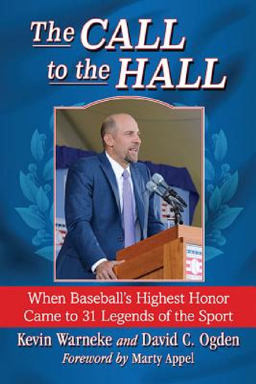 The Call to the Hall: When Baseball's Highest Honor Came to 31 Legends of the Sport by Kevin Warneke, David C. Ogden
