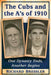 The Cubs and the A's of 1910: One Dynasty Ends, Another Begins by Richard Bressler