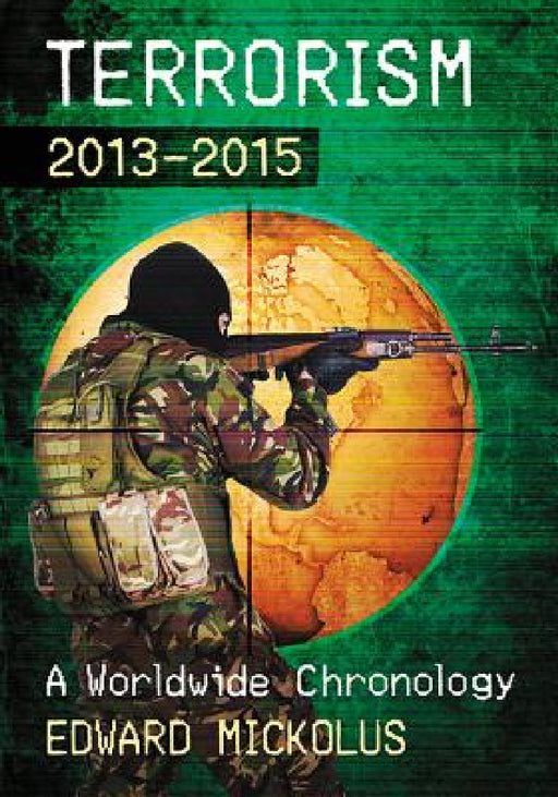 Terrorism, 2013-2015: A Worldwide Chronology by Edward Mickolus