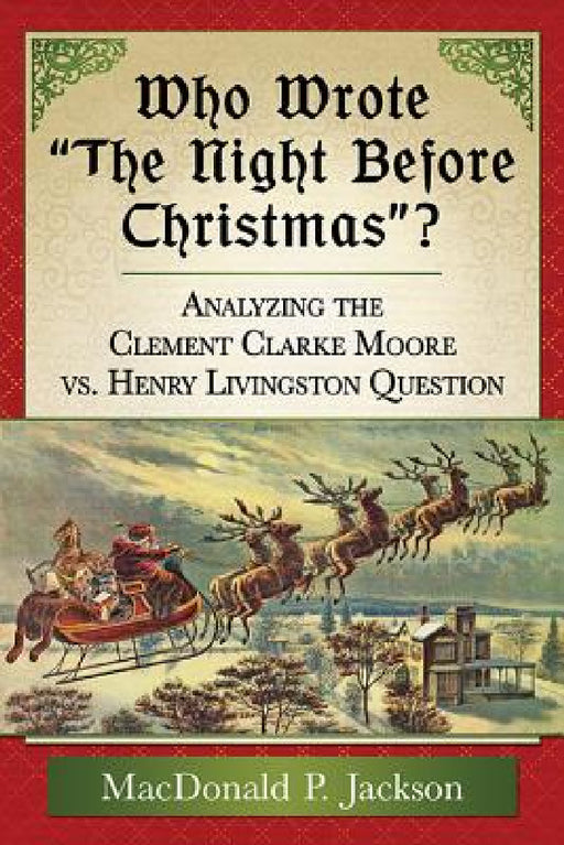 Who Wrote the Night Before Christmas?: Analyzing the Clement Clarke Moore vs. Henry Livingston Question by MacDonald P. Jackson