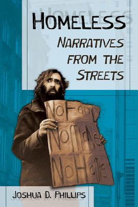 Homeless: Narratives from the Streets by Joshua D. Phillips