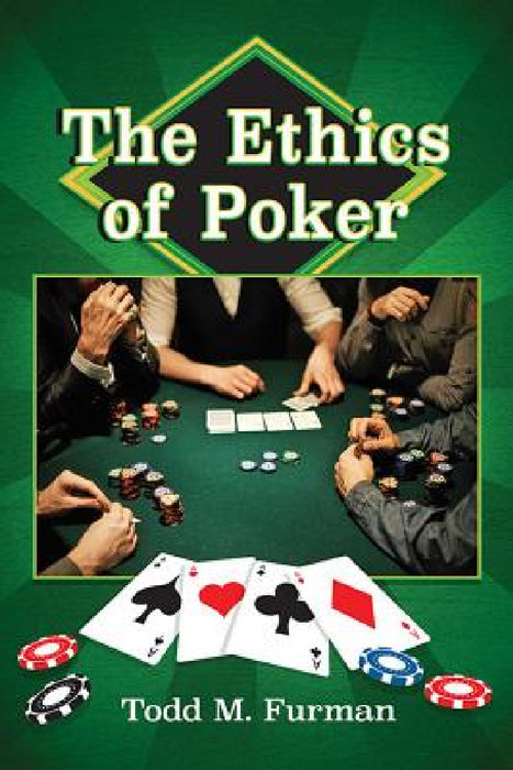 The Ethics of Poker by Todd M. Furman
