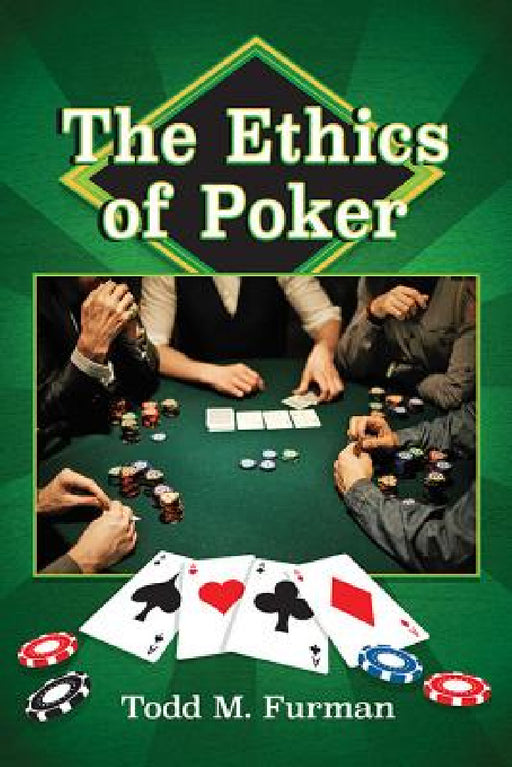 The Ethics of Poker by Todd M. Furman