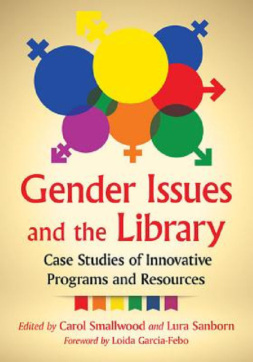 Gender Issues and the Library: Case Studies of Innovative Programs and Resources by Carol Smallwood, Lura Sanborn