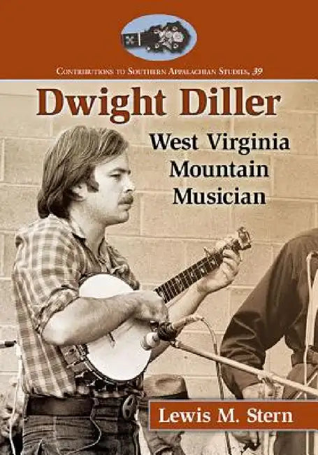 Dwight Diller: West Virginia Mountain Musician by Lewis M. Stern
